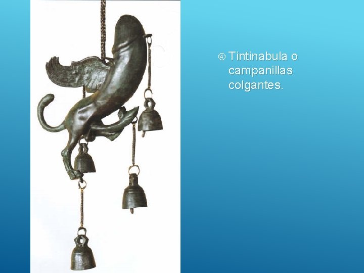  Tintinabula o campanillas colgantes. 