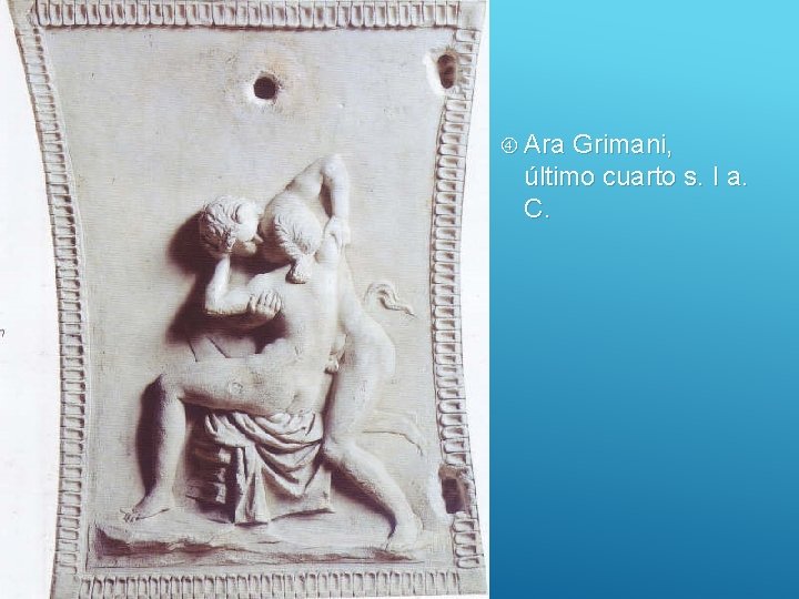  Ara Grimani, último cuarto s. I a. C. 