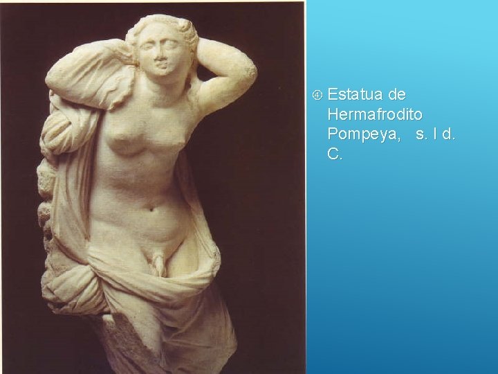  Estatua de Hermafrodito Pompeya, s. I d. C. 