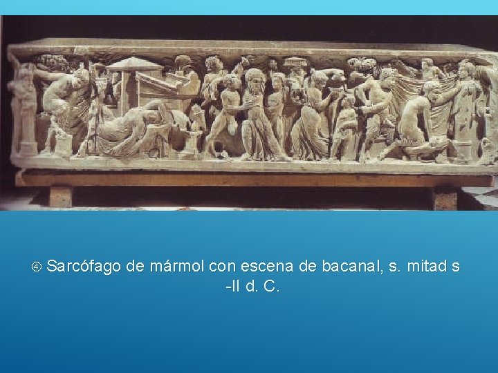  Sarcófago de mármol con escena de bacanal, s. mitad s -II d. C.