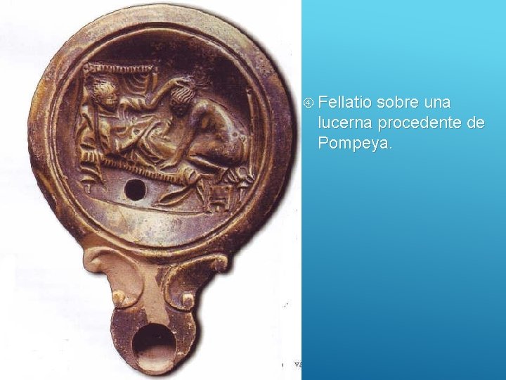  Fellatio sobre una lucerna procedente de Pompeya. 