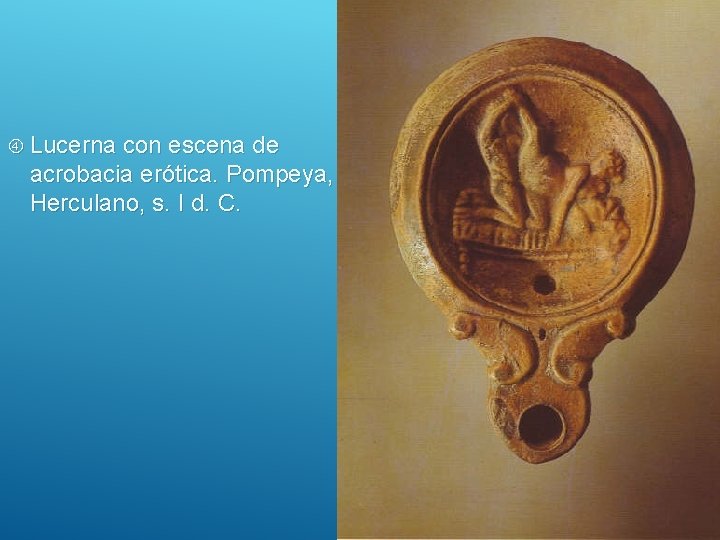  Lucerna con escena de acrobacia erótica. Pompeya, Herculano, s. I d. C. 