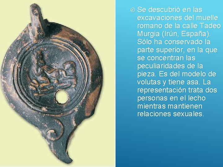  Se descubrió en las excavaciones del muelle romano de la calle Tadeo Murgia