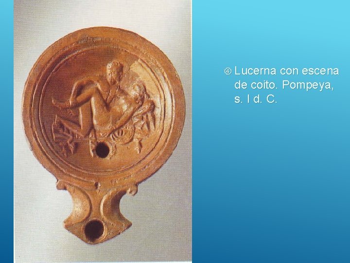  Lucerna con escena de coito. Pompeya, s. I d. C. 