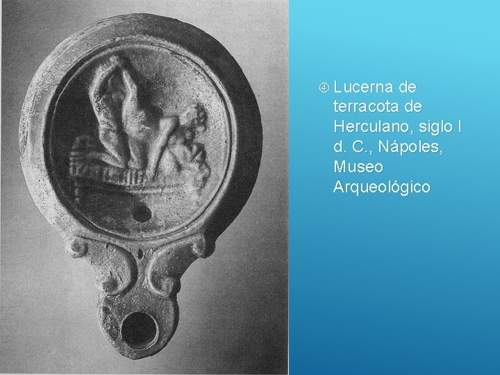  Lucerna de terracota de Herculano, siglo I d. C. , Nápoles, Museo Arqueológico