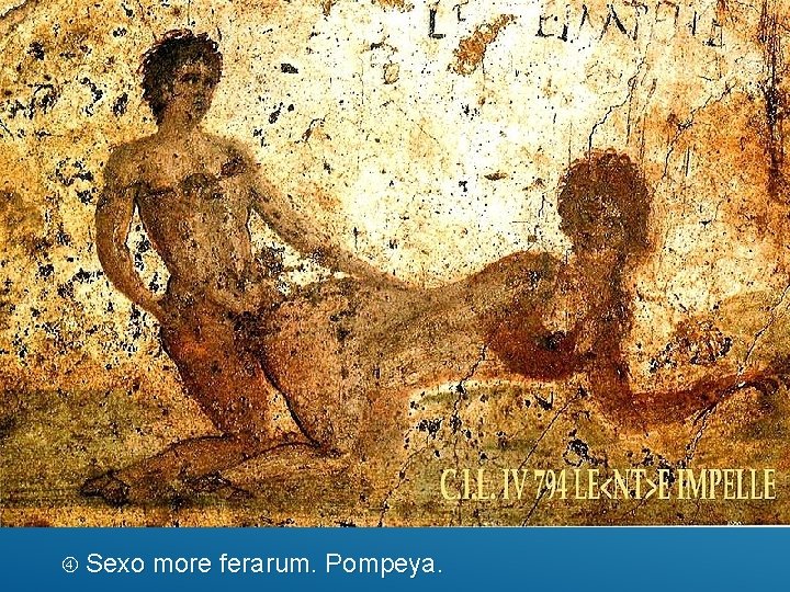  Sexo more ferarum. Pompeya. 