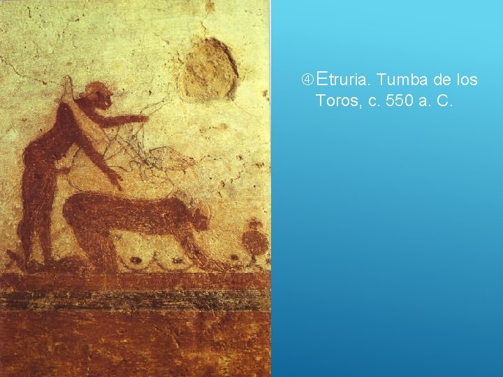  Etruria. Tumba de los Toros, c. 550 a. C. 