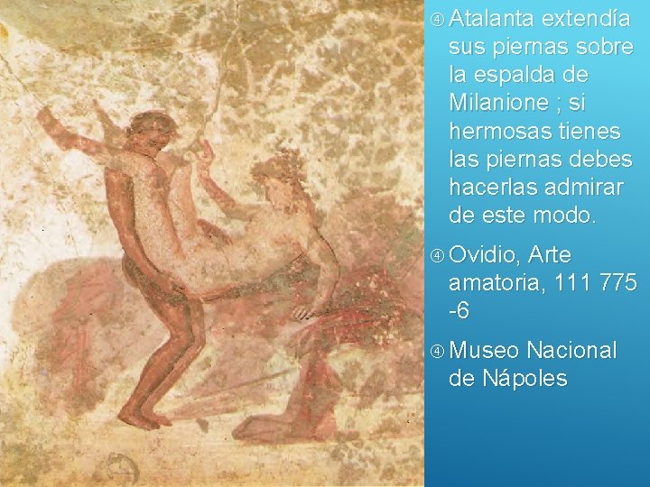  Atalanta extendía sus piernas sobre la espalda de Milanione ; si hermosas tienes