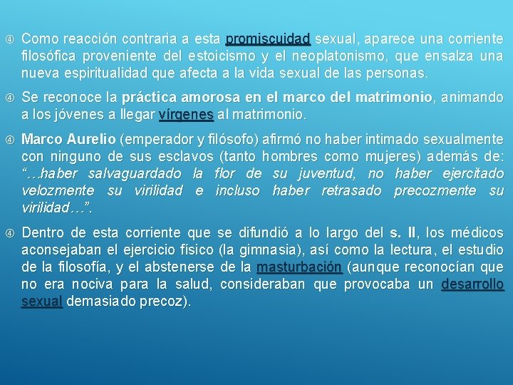  Como reacción contraria a esta promiscuidad sexual, aparece una corriente filosófica proveniente del