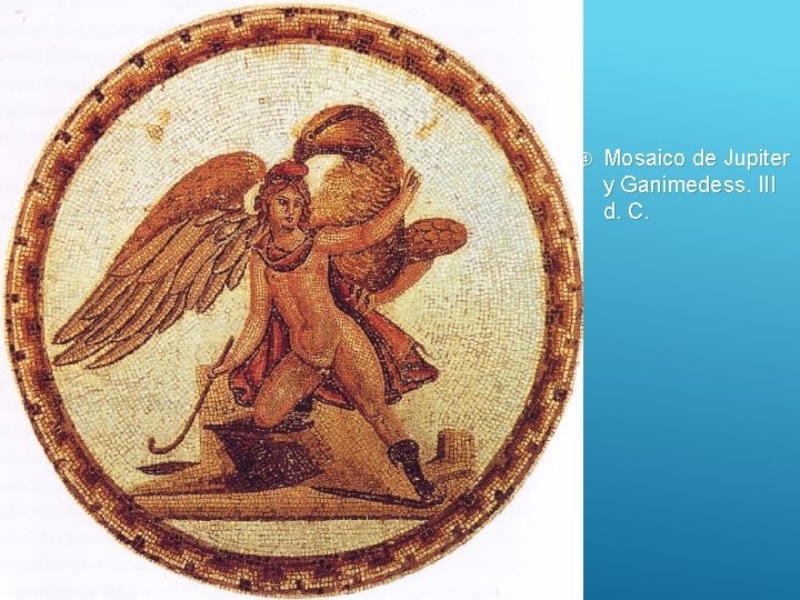  Mosaico de Jupiter y Ganimedess. III d. C. 