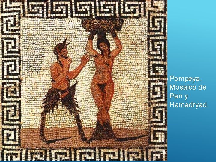  Pompeya. Mosaico de Pan y Hamadryad. 