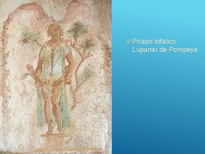  Príapo bifálico. Lupanar de Pompeya 