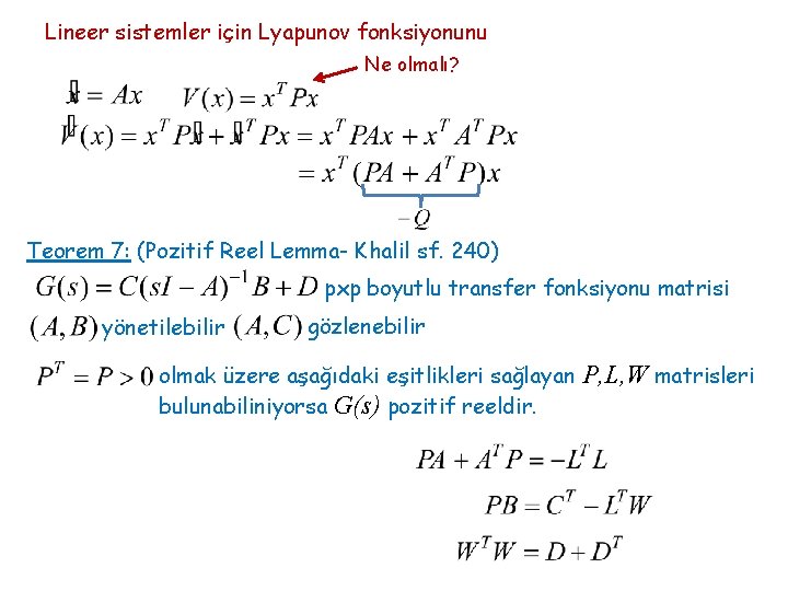 Lineer sistemler için Lyapunov fonksiyonunu Ne olmalı? Teorem 7: (Pozitif Reel Lemma- Khalil sf.