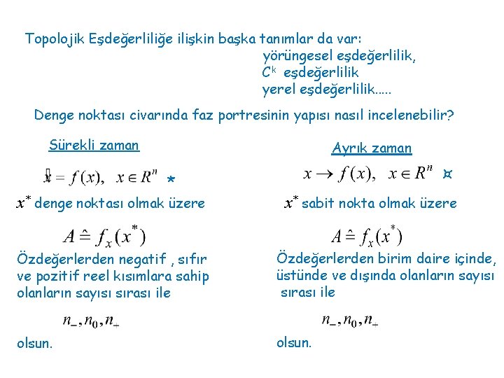 Topolojik Eşdeğerliliğe ilişkin başka tanımlar da var: yörüngesel eşdeğerlilik, C k eşdeğerlilik yerel eşdeğerlilik.