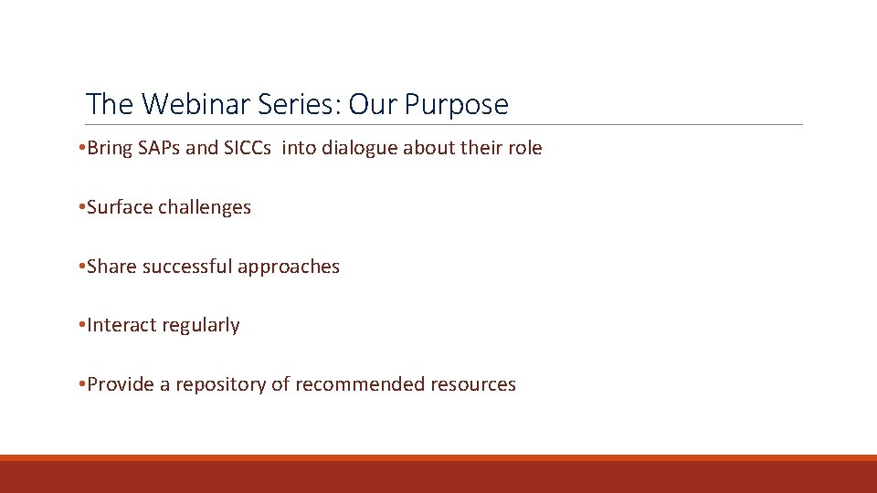 The Webinar Series: Our Purpose • Bring SAPs and SICCs into dialogue about their