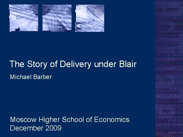 The Story of Delivery under Blair Michael Barber Moscow Higher School of Economics December