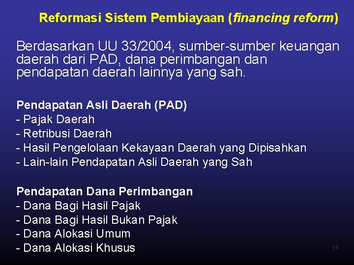 Reformasi Sistem Pembiayaan (financing reform) Berdasarkan UU 33/2004, sumber-sumber keuangan daerah dari PAD, dana