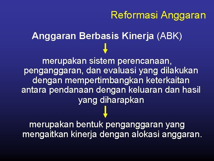 Reformasi Anggaran Berbasis Kinerja (ABK) merupakan sistem perencanaan, penganggaran, dan evaluasi yang dilakukan dengan