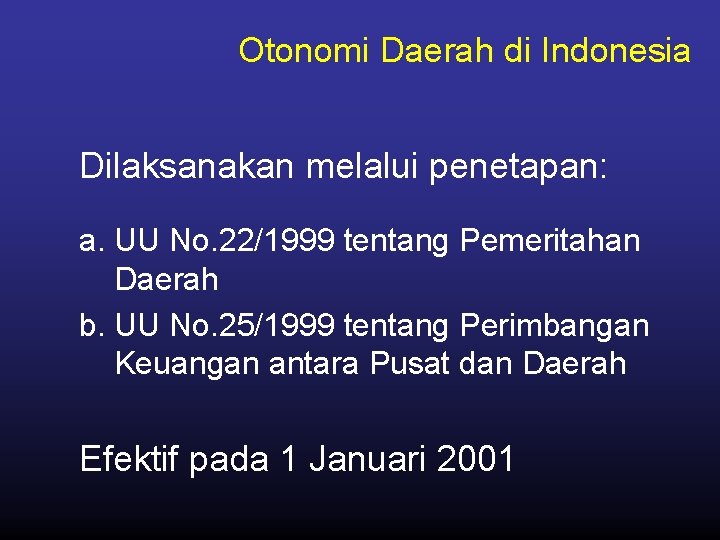 Otonomi Daerah di Indonesia Dilaksanakan melalui penetapan: a. UU No. 22/1999 tentang Pemeritahan Daerah