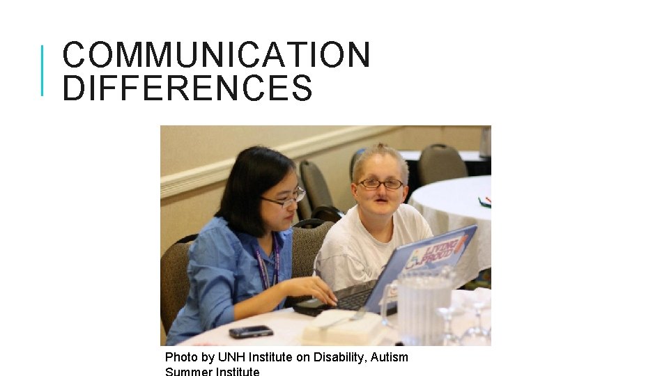COMMUNICATION DIFFERENCES Photo by UNH Institute on Disability, Autism COMMUNICATION DIFFERENCES Photo by UNH Institute on Disability, Autism
