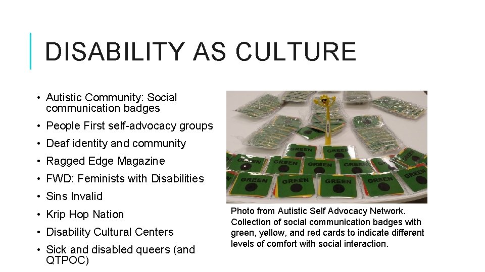 DISABILITY AS CULTURE • Autistic Community: Social communication badges • People First self-advocacy groups DISABILITY AS CULTURE • Autistic Community: Social communication badges • People First self-advocacy groups