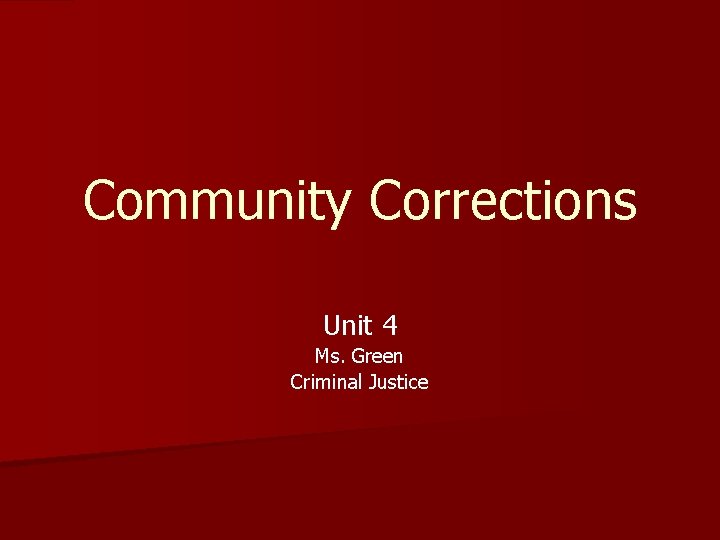 Community Corrections Unit 4 Ms. Green Criminal Justice 