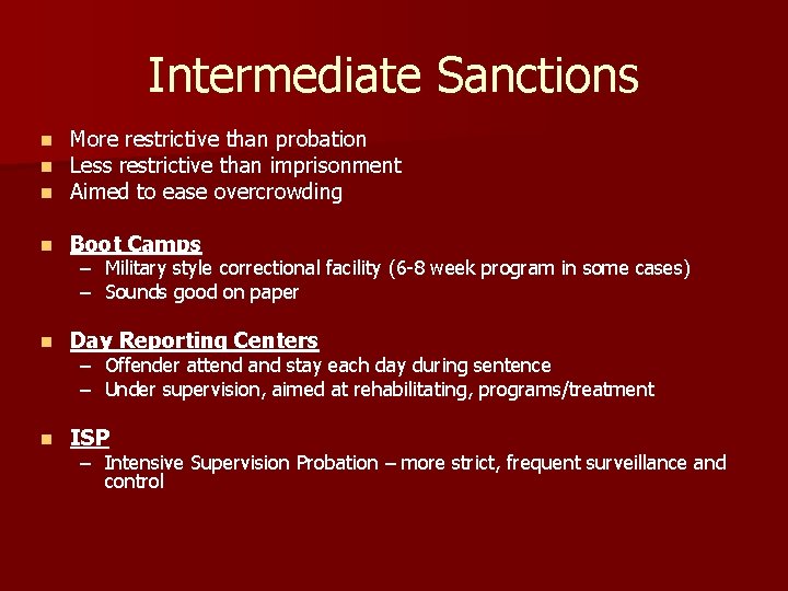 Intermediate Sanctions n n n More restrictive than probation Less restrictive than imprisonment Aimed