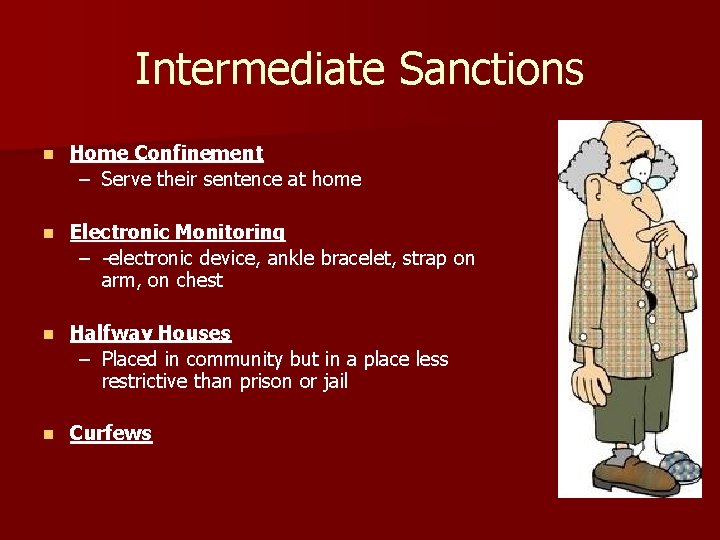 Intermediate Sanctions n Home Confinement – Serve their sentence at home n Electronic Monitoring