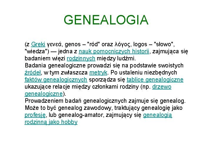 GENEALOGIA (z Greki γενεά, genos – "ród" oraz λόγος, logos – "słowo", "wiedza") —