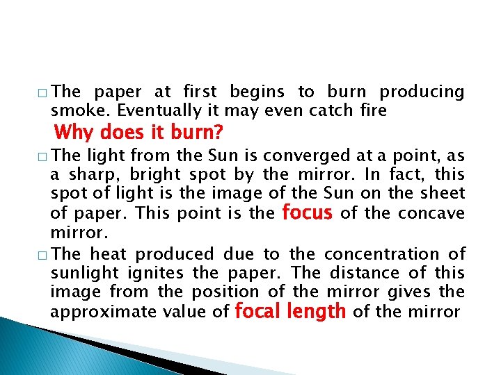 � The paper at first begins to burn producing smoke. Eventually it may even