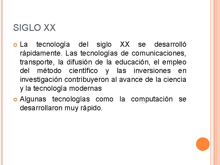 SIGLO XX La tecnología del siglo XX se desarrolló rápidamente. Las tecnologías de comunicaciones,