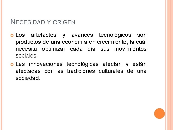 NECESIDAD Y ORIGEN Los artefactos y avances tecnológicos son productos de una economía en