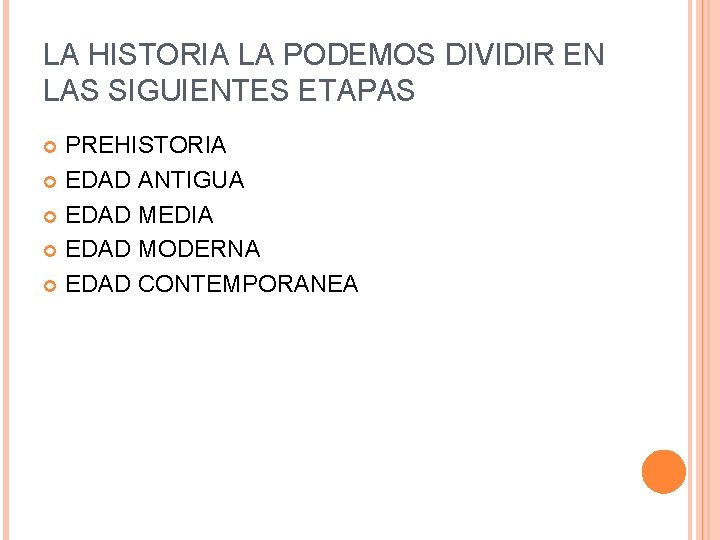 LA HISTORIA LA PODEMOS DIVIDIR EN LAS SIGUIENTES ETAPAS PREHISTORIA EDAD ANTIGUA EDAD MEDIA