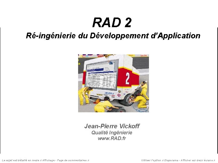 RAD 2 Ré-ingénierie du Développement d’Application Jean-Pierre Vickoff Qualité Ingénierie www. RAD. fr RAD