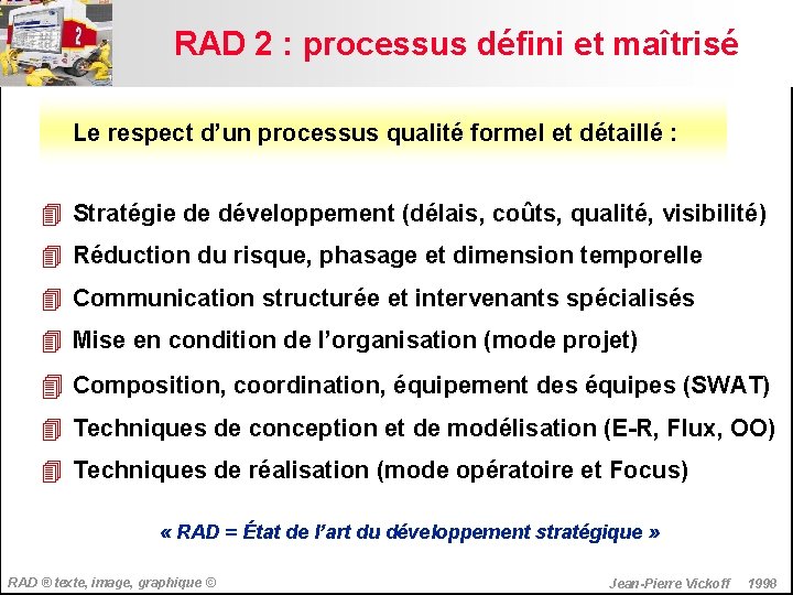 RAD 2 : processus défini et maîtrisé Le respect d’un processus qualité formel et