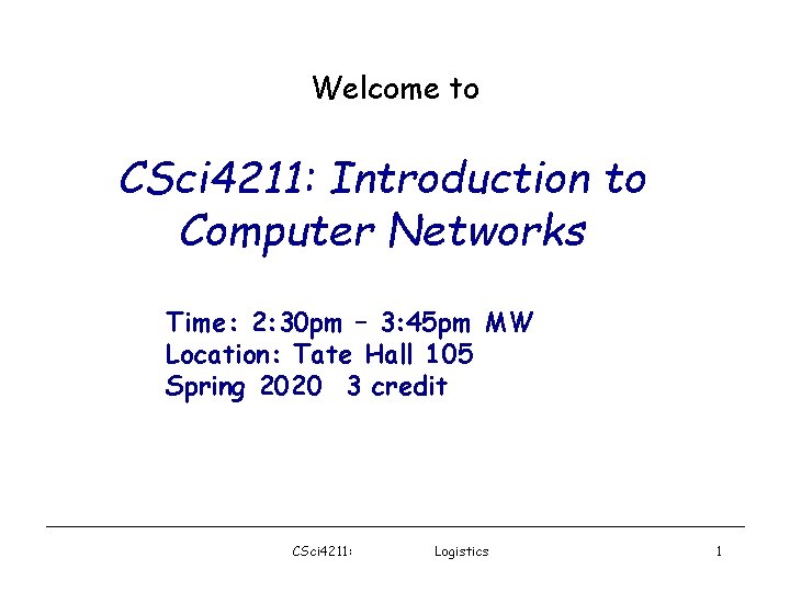 Welcome to CSci 4211: Introduction to Computer Networks Time: 2: 30 pm – 3: