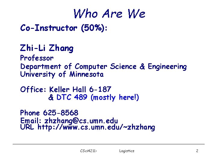 Who Are We Co-Instructor (50%): Zhi-Li Zhang Professor Department of Computer Science & Engineering