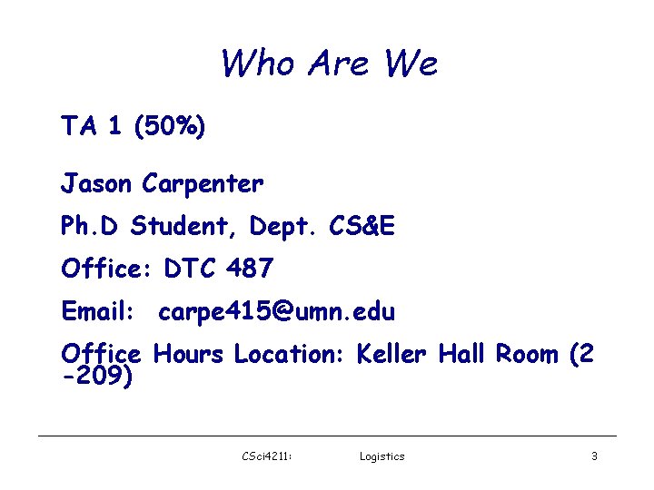 Who Are We TA 1 (50%) Jason Carpenter Ph. D Student, Dept. CS&E Office: