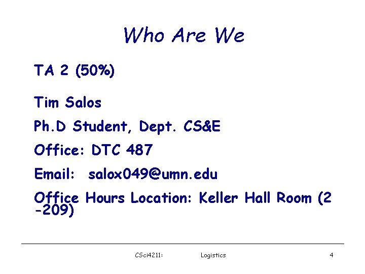 Who Are We TA 2 (50%) Tim Salos Ph. D Student, Dept. CS&E Office: