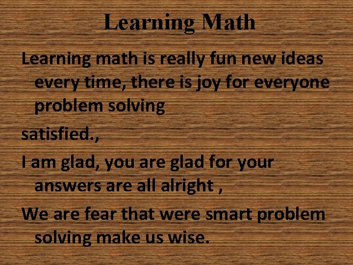 Learning Math Learning math is really fun new ideas every time, there is joy