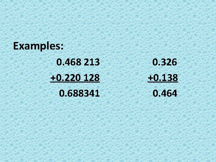 Examples: 0. 468 213 +0. 220 128 0. 688341 0. 326 +0. 138 0.
