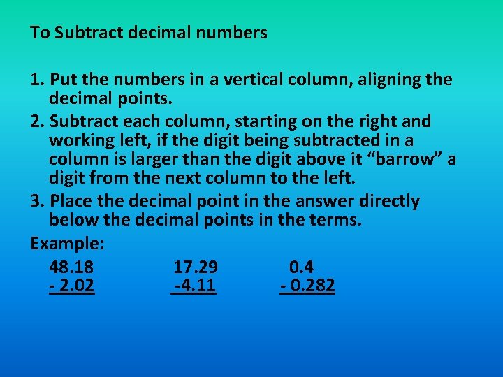 To Subtract decimal numbers 1. Put the numbers in a vertical column, aligning the
