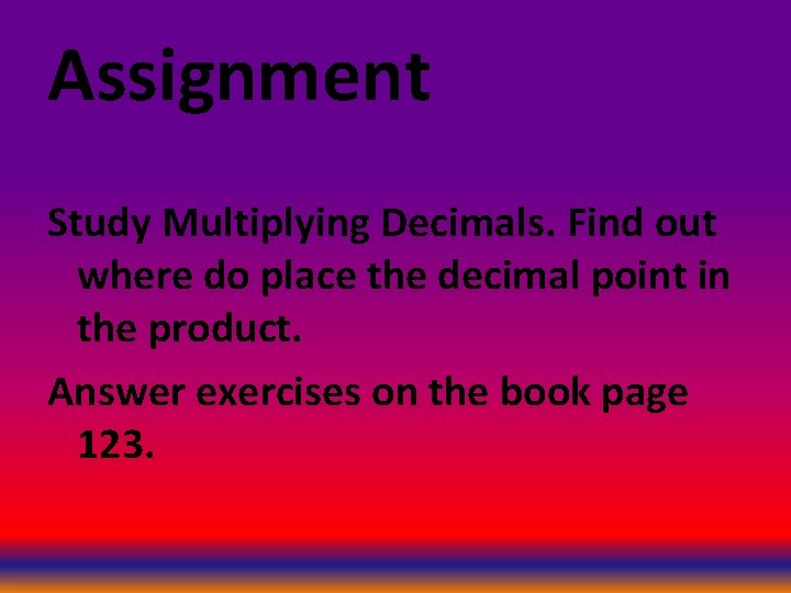 Assignment Study Multiplying Decimals. Find out where do place the decimal point in the