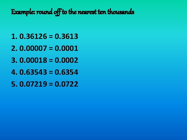 Example: round off to the nearest ten thousands 1. 0. 36126 = 0. 3613