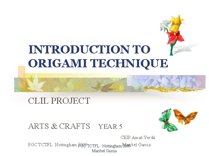 INTRODUCTION TO ORIGAMI TECHNIQUE CLIL PROJECT ARTS & CRAFTS YEAR 5 CEIP Amat-Verdú PGC