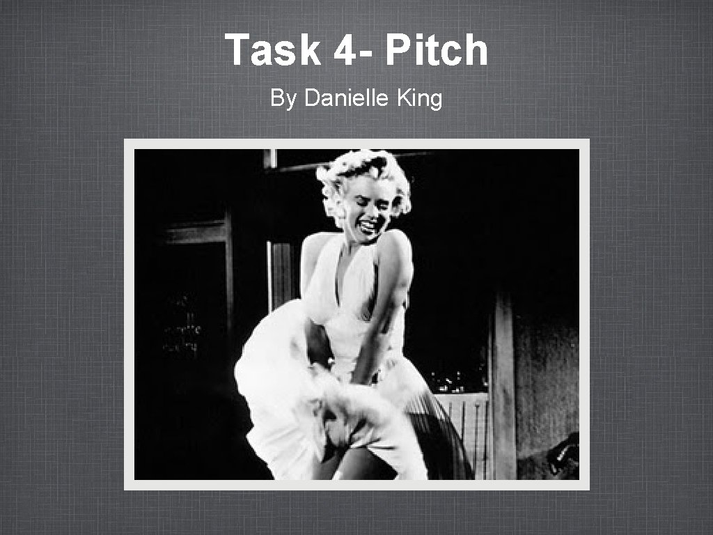 Task 4 - Pitch By Danielle King 