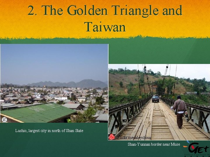 2. The Golden Triangle and Taiwan Lashio, largest city in north of Shan State