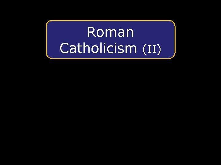 Roman Catholicism (II) 