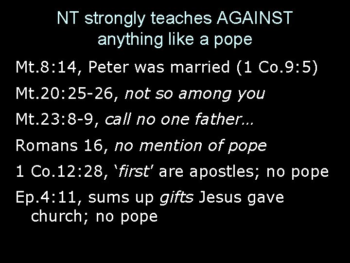 NT strongly teaches AGAINST anything like a pope Mt. 8: 14, Peter was married