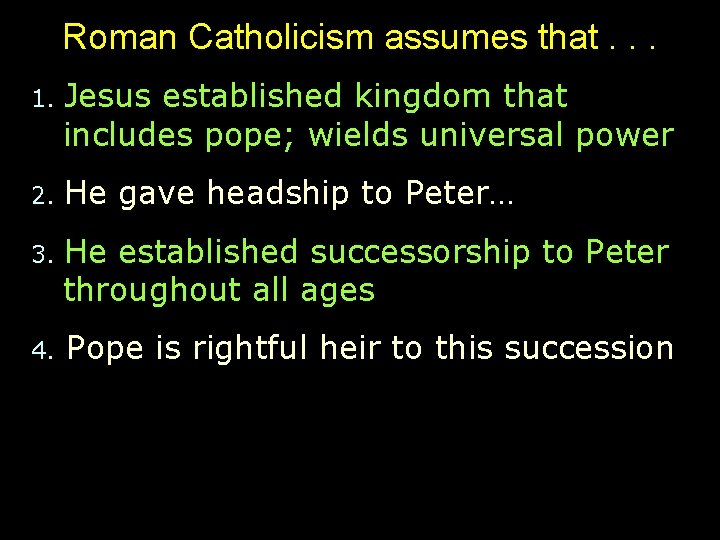 Roman Catholicism assumes that. . . 1. Jesus established kingdom that includes pope; wields